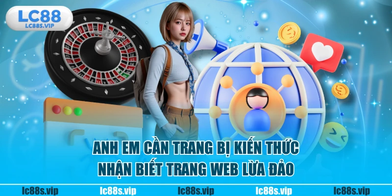 Anh em cần trang bị kiến thức nhận biết trang web lừa đảo