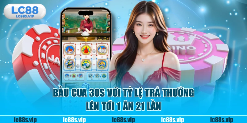 Bầu cua 30s với tỷ lệ trả thưởng lên tới 1 ăn 21 lần