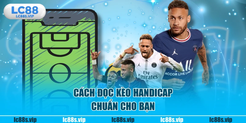 Cách đọc kèo Handicap chuẩn cho bạn