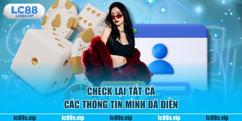 Check lại tất cả các thông tin mình đã điền