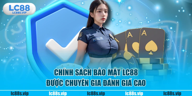 Chính sách bảo mật LC88 được chuyên gia đánh giá cao