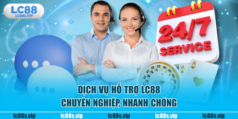 Dịch vụ hỗ trợ LC88 chuyên nghiệp, nhanh chóng