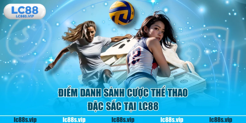 Điểm danh sảnh cược thể thao đặc sắc tại LC88
