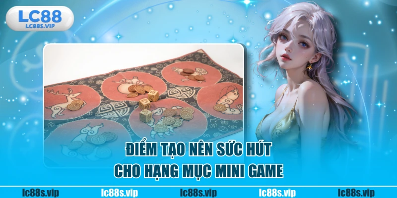 Điểm tạo nên sức hút cho hạng mục mini game