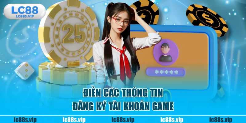 Điền các thông tin đăng ký tài khoản game