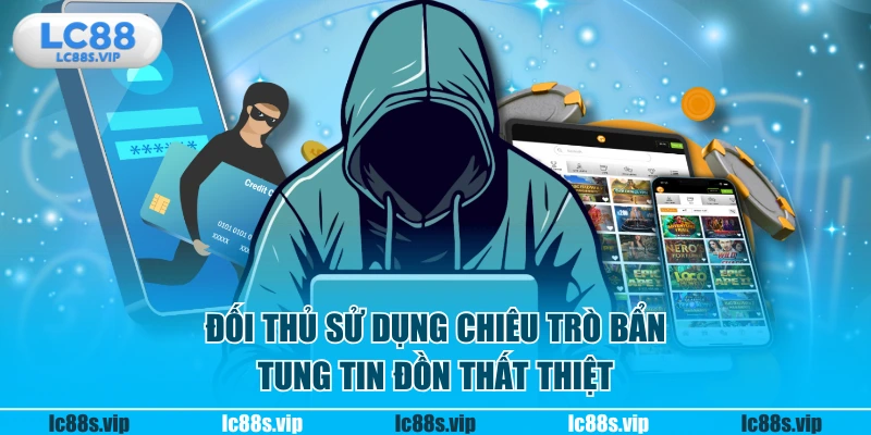 Đối thủ sử dụng chiêu trò bẩn, tung tin đồn thất thiệt