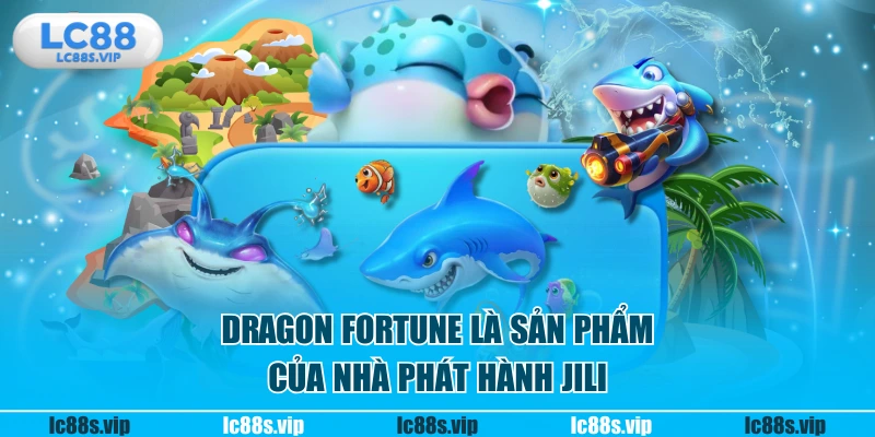 Dragon Fortune là sản phẩm của nhà phát hành JILI