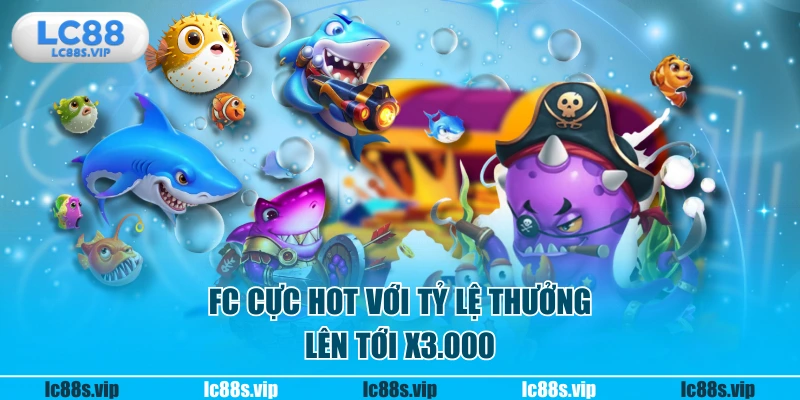 FC cực hot với tỷ lệ thưởng lên tới x3.000