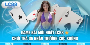 game bài mới nhất LC88