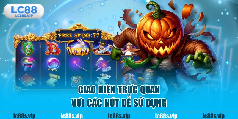 Giao diện trực quan với các nút dễ sử dụng