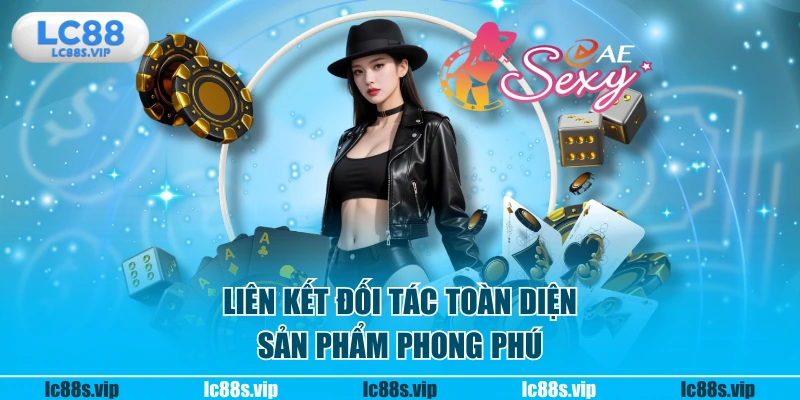 Liên kết đối tác toàn diện, sản phẩm phong phú