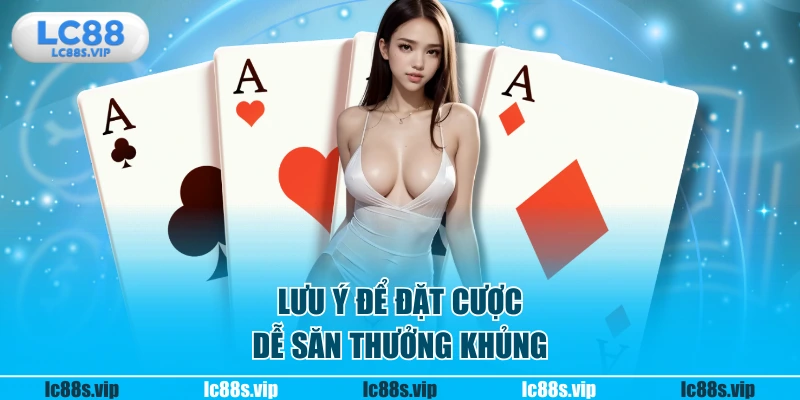 Lưu ý để đặt cược dễ săn thưởng khủng