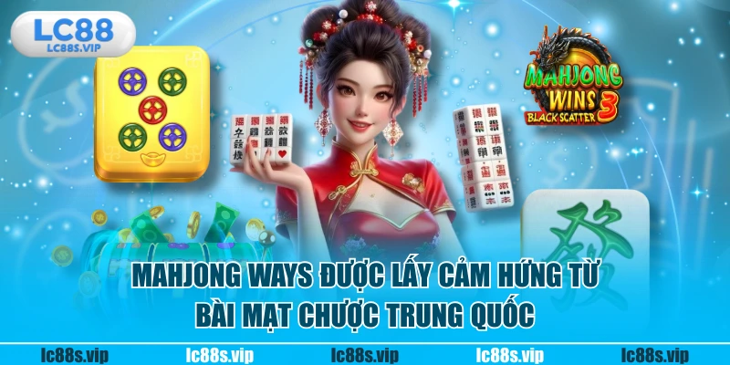 Mahjong Ways được lấy cảm hứng từ bài mạt chược Trung Quốc