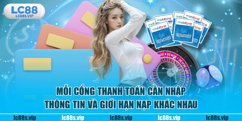 Mỗi cổng thanh toán cần nhập thông tin và giới hạn nạp khác nhau