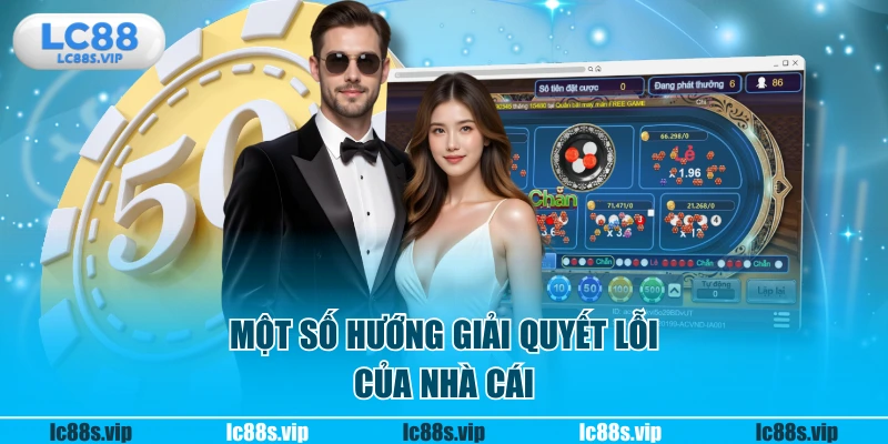 Một số hướng giải quyết lỗi của nhà cái