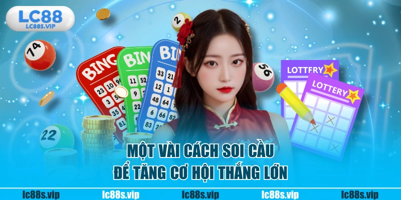 Một vài cách soi cầu để tăng cơ hội thắng lớn