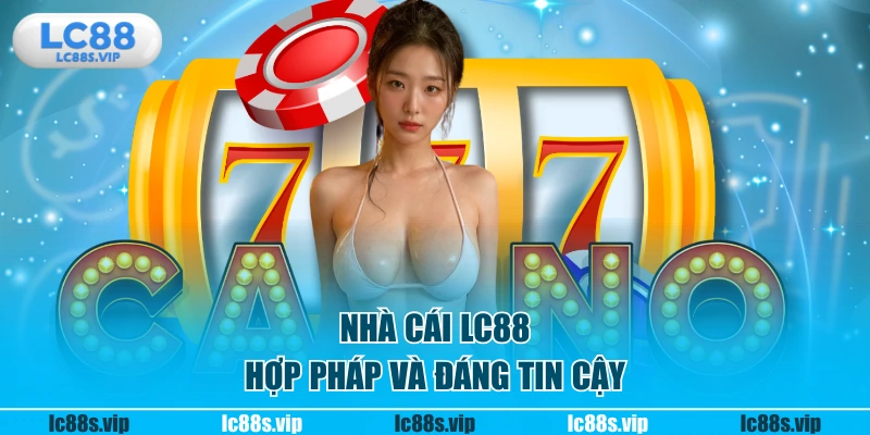 Nhà cái LC88 hợp pháp và đáng tin cậy