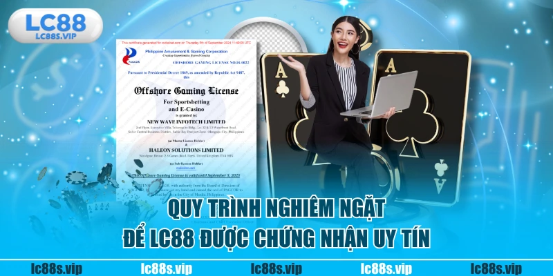 Quy trình nghiêm ngặt để LC88 được chứng nhận uy tín