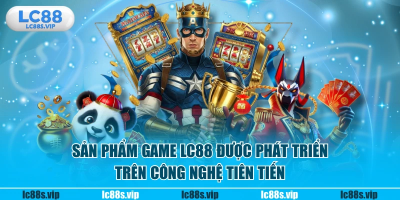 Sản phẩm game LC88 được phát triển trên công nghệ tiên tiến