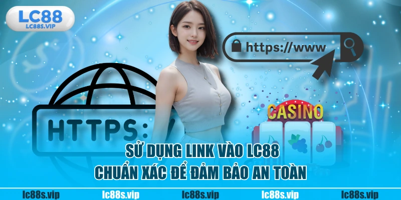 Sử dụng link vào LC88 chuẩn xác để đảm bảo an toàn