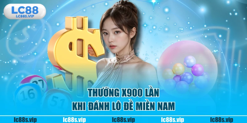 Thưởng x900 lần khi đánh lô đề miền Nam