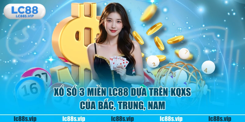 Xổ số 3 miền LC88 dựa trên KQXS của Bắc, Trung, Nam
