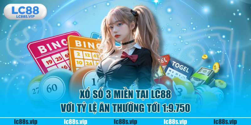 Xổ số 3 miền tại LC88 với tỷ lệ ăn thưởng tới 1:9.750
